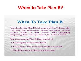 They work best within the first three days after sex. What Is Plan B Plan B One Step Is A Type Of Emergency Contraception This Is Birth Control That Can Prevent Pregnancy After Unprotected Sex People Sometimes Ppt Download