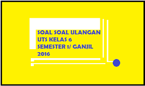 More images for soal soal uts kelas 6 » Kumpulan Soal Uts Kelas 6 Ktsp Semester 1 Ganjil Soalbagus Com