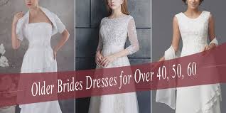 Is a wedding gift appropriate for her second marriage? Wedding Dresses For Older Brides Over 40 50 60 70