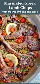Marinated Greek Lamb Chops With Mushrooms And Tomatoes Recipe Greek Recipes Greek Dishes Lamb Chop Recipes
