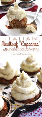 Italian Meatloaf Cupcakes With Mashed Potato Frosting Italian Meatloaf Meatloaf Cupcakes Savory Cupcakes
