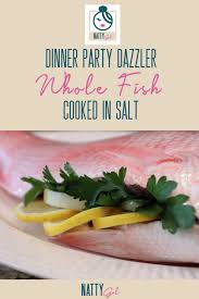 Grapefruit, orange, cilantro, and lime juice make up this tangy topping. Dinner Party Dazzler Whole Fish Cooked In Salt Natty Gal