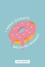 I Need Donuts Because Monday Donuts Donut Meme Donut Quotes