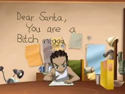 Aries , capricorn , gemini , sagittarius, scorpio , taurus. Dear Santa You Are A Bitch Nigga The Boondocks Know Your Meme