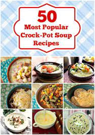 50 Most Popular Soup Recipes For Fall And Winter Crockpot Soup Recipes Crock Pot Soup Delicious Soup