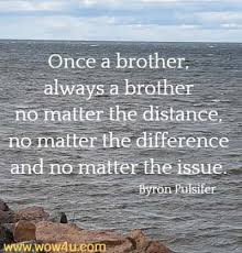 I had a brother who was my savior, made my. 42 Brother Quotes Best Famous And Funny Ones