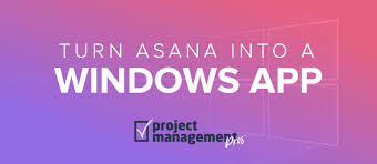 Turn Asana Into A Windows Desktop App Project Management Pros