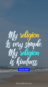 Kindness is our very own pixie fairy dust, it gives people the ability to soar and not just fly. My Religion Is Very Simple My Religion Is Kindness Quote By Dalai Lama Page 2 Quotesbook