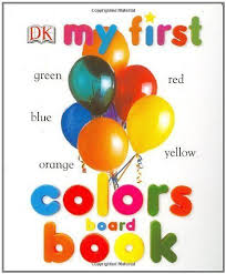 Amazon Com My First Colors Board Book My 1st Board Books 0690472002802 Dk Publishing Books Board Books Colour Board Childrens Ebooks