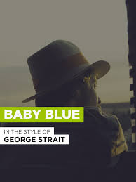 Amazon Com Baby Blue In The Style Of George Strait George Strait Not Specifed A Baker Movies Tv