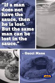 Lost in the sauce is when you are loaded drunk, so you're a bit out of touch with reality. Pluckers Wing Bar On Twitter If A Man Does Not Have The Sauce Then He Is Lost But The Same Man Can Be Lost In The Sauce Gucci Mane