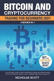 You may also be looking for the right platform that offers cryptocurrency trading courses for beginners. Bitcoin And Cryptocurrency Trading For Beginners 2021 3 Books In 1 The Ultimate Guide To Start Investing In Crypto And Make Massive Profit With Bitcoin Altcoin Non Fungible Tokens And Crypto Art Scott