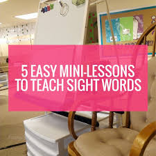 Includes teaching strategy articles and printable pdfs of dolch words and fry word lists. 5 Easy Mini Lessons To Teach Sight Words Kindergartenworks
