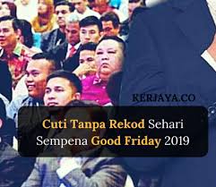 Good friday is observed on april 19 this year is an occasion for millions of christians across the world to commemorate the crucifixion of jesus christ by offering prayers and participating in sombre ceremonies and processions. Cuti Tanpa Rekod Sempena Perayaan Good Friday Bagi Pegawai Perkhidmatan Awam Yang Menganut Agama Kristian