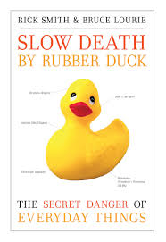 Slow Death by Rubber Duck: The Secret Danger of Everyday Things: Smith,  Rick, Lourie, Bruce: 9781582435671: Amazon.com: Books