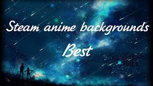 We did not find results for: Steam Anime Background Posted By Zoey Tremblay