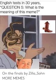 English Tests In 30 Years Question 5 What Is The Meaning Of This Meme Nl On The Finals By Zilla Sohn More Memes Dank Meme On Me Me Or, dank meaning something like sick or awesome and memes meaning like the what in tarnation meme that even my mom got on board what i thought it meant: