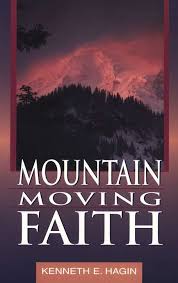 Copyright 1975 rhema bible church aka kenneth hagin ministries inc. Mountain Moving Faith Kenneth E Hagin 9780892765225 Christianbook Com