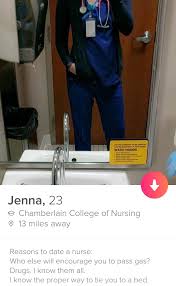 Nobody likes a profile that sounds as if the writer is tailoring his or her personality to what other people want to hear. Reasons To Date A Nurse Tinder