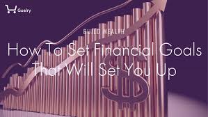 Invest money to reach your goals. How To Set Financial Goals That Will Set You Up Goalry
