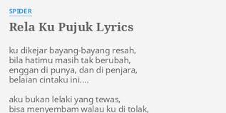 Ada yang yang tinggal pemuja kesepian yang melayani puisi cinta buat sang puteri. Rela Ku Pujuk Lyrics By Spider Ku Dikejar Bayang Bayang Resah