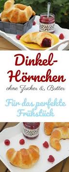 Dinkel Fruhstuckshornchen Ohne Zucker Butter Wiewowasistgut Com Rezept Zuckerfreie Rezepte Rezepte Brot Backen Rezept