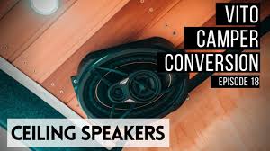 Cladding Ceiling Speakers Mercedes Vito Camper Vanlife Conversion Episode 18 Youtube Mercedes Vito Camper Mercedes Camper