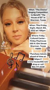 What: “The Choice” Singing Competition to Benefit “The House of Eli” in  Sherman, Texas, When: This Friday Night, March 4th, 2022 at 7:00pm, Where:  Finley Cultural Center