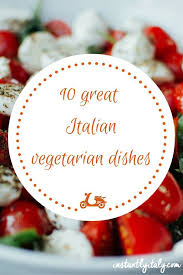 Browse delicious veggie recipes for your valentine's night in. Italian Vegetarian Dishes That Belong To The Tradition Instantly Italy Typical Italian Food Eat On A Budget Vegetarian Dishes