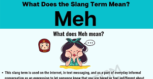 Meh Meaning What Does Meh Mean In Texting And Online Slang 7 E S L