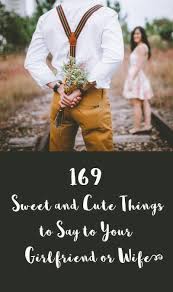 Send her random texts to make her smile to make her feel special and want you more. 169 Sweet And Cute Things To Say To Your Girlfriend Or Wife Romantic Woot Hammy