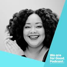 Communications — We Are For Good Podcast Episode Shownotes — We Are For Good