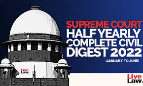 Supreme Court Half Yearly Complete Civil Digest 2022 (Jan – Jun)