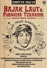 Pustaka dari berbagai sumber dan media yang berhubungan dengan tema yang diangkat. Bajak Laut Purnama Terakhir Sebuah Komedi Sejarah By Adhitya Mulya