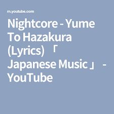 Yume to hazakura or dreams and hazakura is a song about the end of spring. Nightcore Yume To Hazakura Lyrics Japanese Music Youtube Japanese Music Nightcore Lyrics