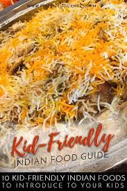 Top 10 Kid Friendly Indian Foods Pint Size Gourmets Indian Food Recipes Indian Food Recipes Vegetarian Food Guide