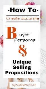 How To Create Accurate Buyer Personas And Unique Selling Propositions Online Business Unique Selling Proposition Pinterest For Business