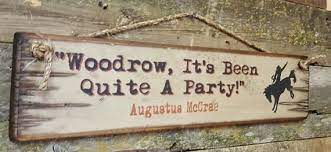 Woodrow It S Been Quite A Party Augustus Mccrae Etsy In 2021 Lonesome Dove Quotes Lonesome Dove Sign Lonesome Dove
