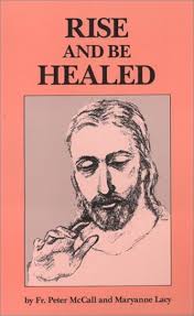 Rise and Be Healed: McCall, Peter, Lacy, Maryanne: 9780936269016:  Amazon.com: Books