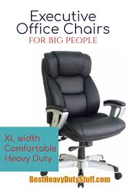 Looking For The Best Office Chair For Big People The Best Office Chair For A Heavy Person Is Executive Office Chairs Heavy Duty Office Chair Best Office Chair