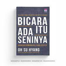 Dengan pujian itu oh su hyang berlatih kemapuan bicara nya setiap saat seolah olah sudah menjadi penyiar. Bicara Itu Ada Seninya Rahasia Komunikasi Yang Efektif Balai Buku Progresif