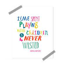 Time Spent Playing With Children Is Never Wasted Printable Happy Kids Quotes Play Quotes Child S Play Quotes