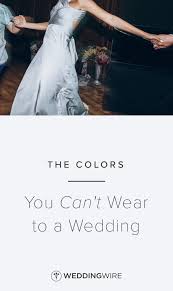 The Colors You Can T Wear To A Wedding Wedding Wedding Wire Proper Wedding