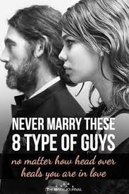 Never Marry These 8 Type Of Guys No Matter How Head Over Heels You Are In Love Types Of Guys Never Married Choosing Between Two Guys