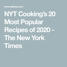 Nyt Cooking S 20 Most Popular Recipes Of 2020 Nyt Cooking Popular Recipes Most Popular Recipes