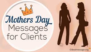 Thanks for always giving your best! Happy Mothers Day Messages For Clients Business Clients Wishes