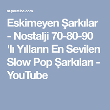 Eskimeyen Sarkilar Nostalji 70 80 90 Li Yillarin En Sevilen Slow Pop Sarkilari Youtube Sarkilar Youtube Muzik
