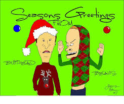 Assignment Was To Draw A Christmas Card I Drew Beavis And Butthead With Christmas Attire Christmas Humor Retro Poster I Love To Laugh