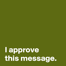 To approve of something is to hold a favorable opinion of it, to consider it good or correct (said of. I Approve This Message Post By Andshecame On Boldomatic