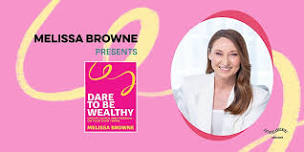 Melissa Browne presents Dare to be Wealthy